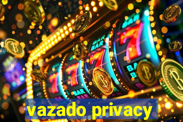 vazado privacy